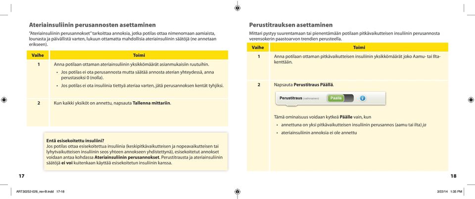 Jos potilas ei ota perusannosta mutta säätää annosta aterian yhteydessä, anna perustasoksi 0 (nolla). Jos potilas ei ota insuliinia tiettyä ateriaa varten, jätä perusannoksen kentät tyhjiksi.