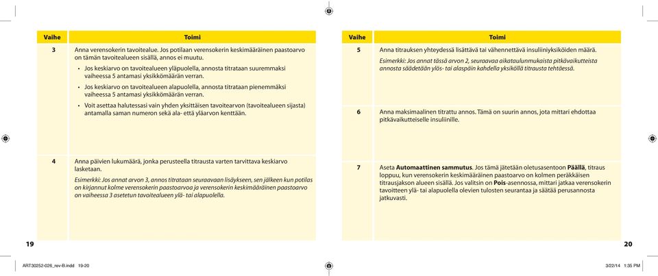 Jos keskiarvo on tavoitealueen alapuolella, annosta titrataan pienemmäksi vaiheessa 5 antamasi yksikkömäärän verran.