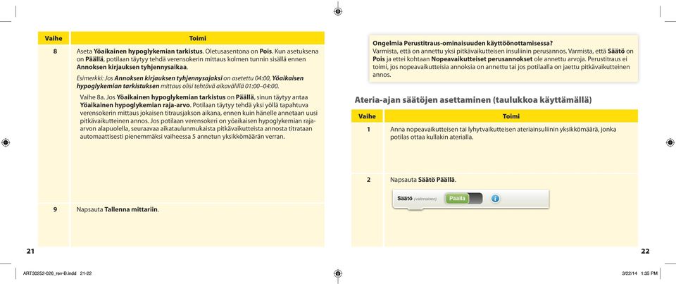 Esimerkki: Jos Annoksen kirjauksen tyhjennysajaksi on asetettu 04:00, Yöaikaisen hypoglykemian tarkistuksen mittaus olisi tehtävä aikavälillä 01:00 04:00. Vaihe 8a.