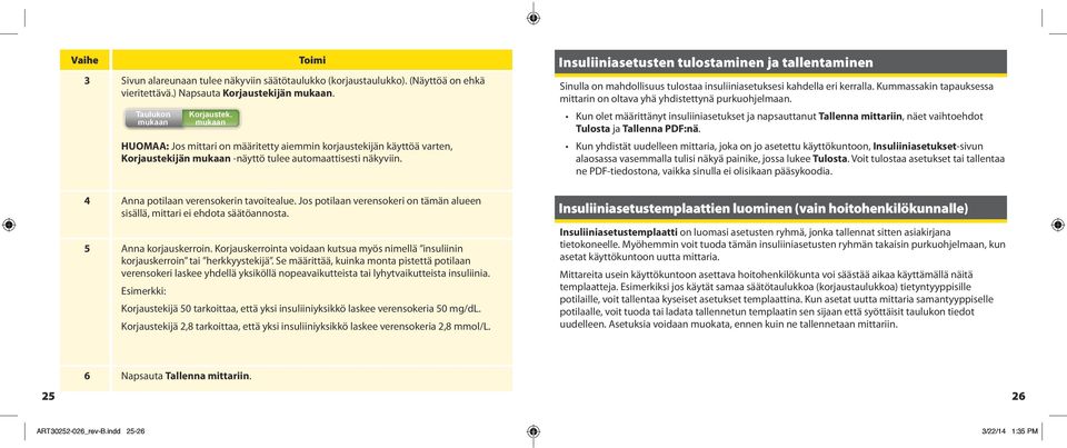 Jos potilaan verensokeri on tämän alueen sisällä, mittari ei ehdota säätöannosta. 5 Anna korjauskerroin. Korjauskerrointa voidaan kutsua myös nimellä insuliinin korjauskerroin tai herkkyystekijä.