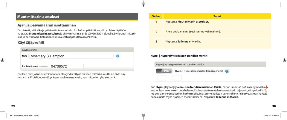 Synkronoi mittarin aika ja päivämäärä tietokoneen mukaisesti napsauttamalla Päivitä. Käyttäjäprofiili Vaihe 1 Napsauta Muut mittarin asetukset. 2 Anna potilaan nimi ja/tai tunnus (valinnainen).