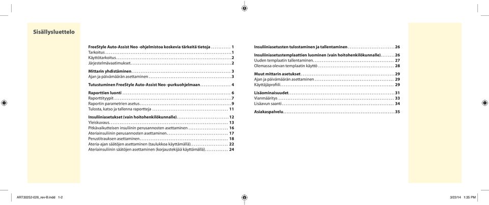 ..6 Raporttityypit.................................................................7 Raportin parametrien asetus.... 9 Tulosta, katso ja tallenna raportteja.