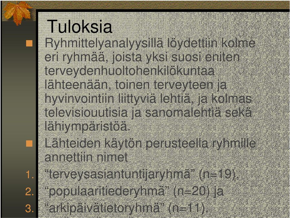 kolmas televisiouutisia ja sanomalehtiä sekä lähiympäristöä.