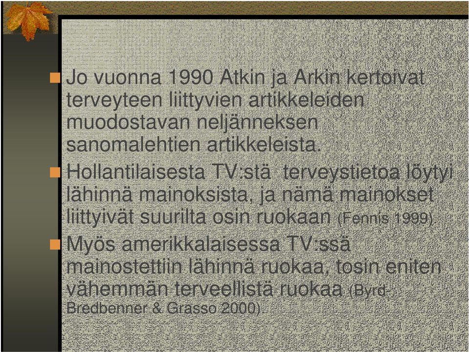 Hollantilaisesta TV:stä terveystietoa löytyi lähinnä mainoksista, ja nämä mainokset liittyivät