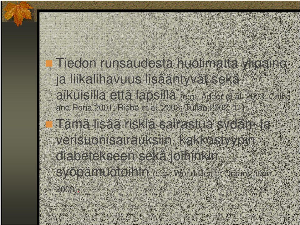 2003; Tullao 2002: 11) Tämä lisää riskiä sairastua sydän- ja verisuonisairauksiin,