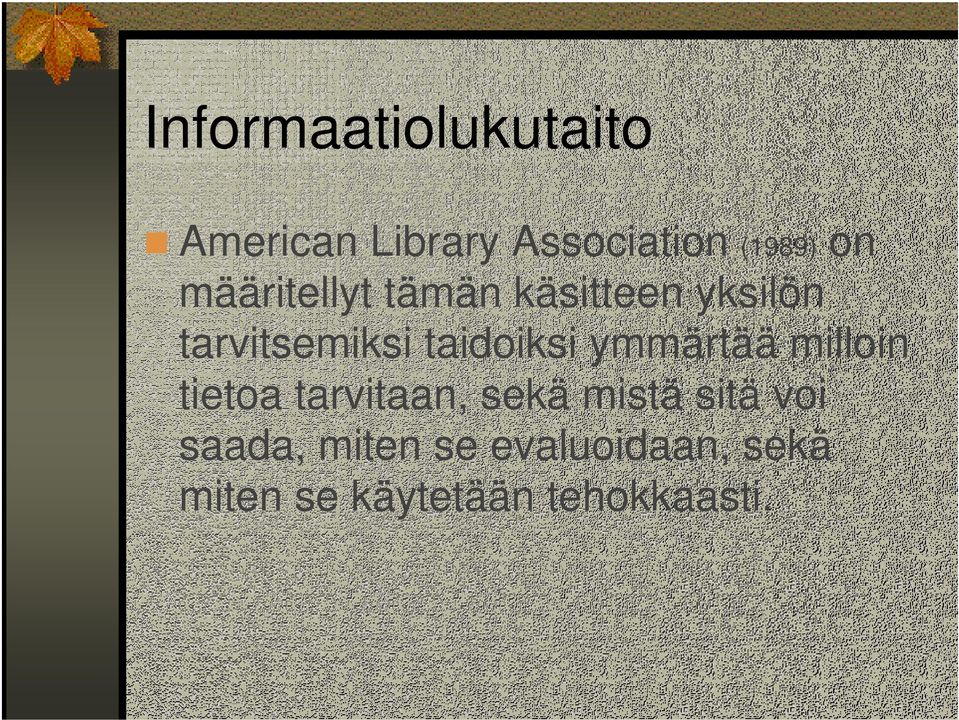 ymmärtää milloin tietoa tarvitaan, sekä mistä sitä voi