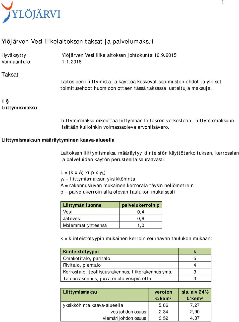 1 n määräytyminen kaava-alueella oikeuttaa liittymään laitoksen verkostoon. un lisätään kulloinkin voimassaoleva arvonlisävero.