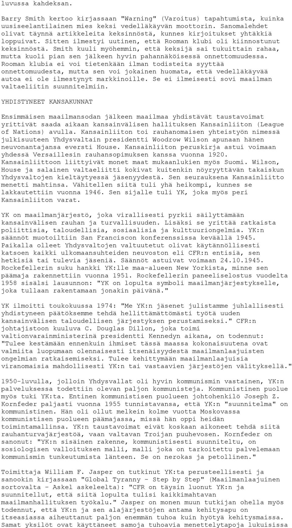 Smith kuuli myöhemmin, että keksijä sai tukuittain rahaa, mutta kuoli pian sen jälkeen hyvin pahannäköisessä onnettomuudessa.