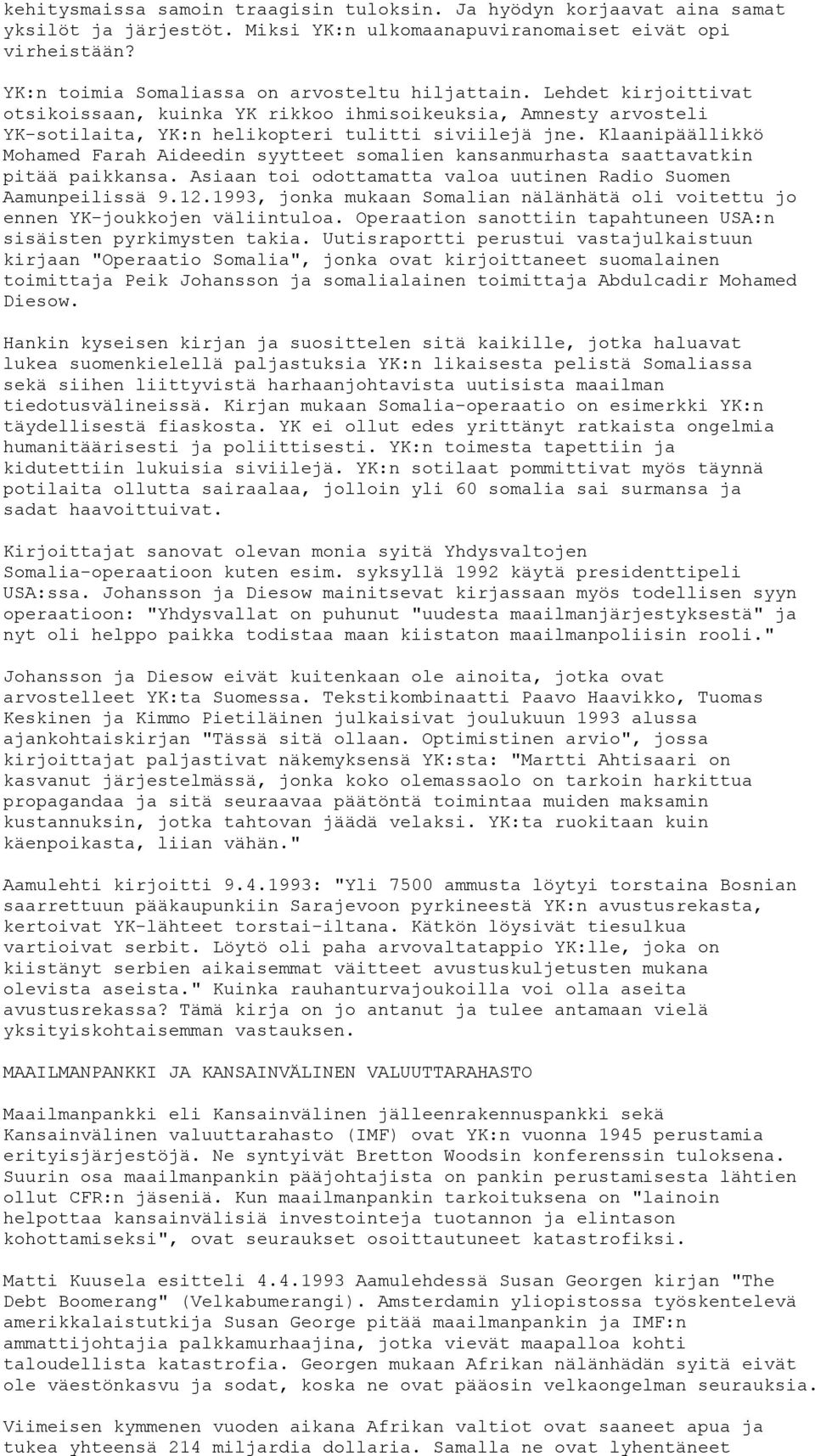 Klaanipäällikkö Mohamed Farah Aideedin syytteet somalien kansanmurhasta saattavatkin pitää paikkansa. Asiaan toi odottamatta valoa uutinen Radio Suomen Aamunpeilissä 9.12.