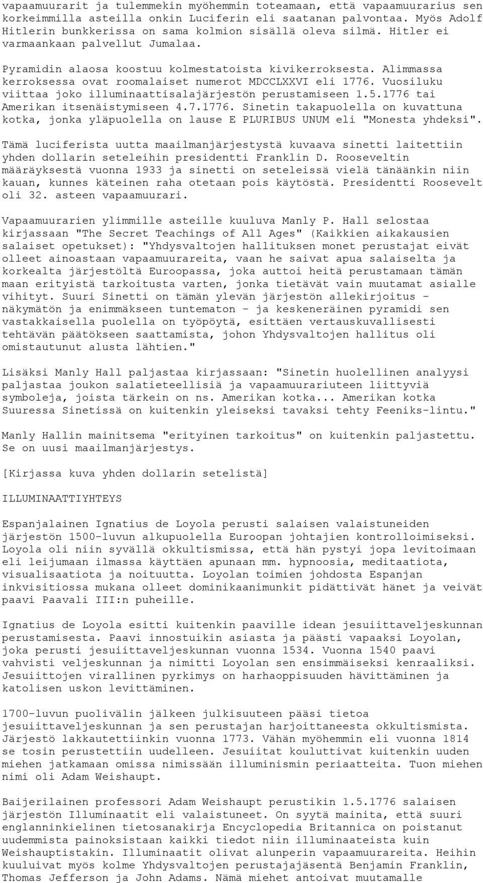 Alimmassa kerroksessa ovat roomalaiset numerot MDCCLXXVI eli 1776. Vuosiluku viittaa joko illuminaattisalajärjestön perustamiseen 1.5.1776 tai Amerikan itsenäistymiseen 4.7.1776. Sinetin takapuolella on kuvattuna kotka, jonka yläpuolella on lause E PLURIBUS UNUM eli "Monesta yhdeksi".