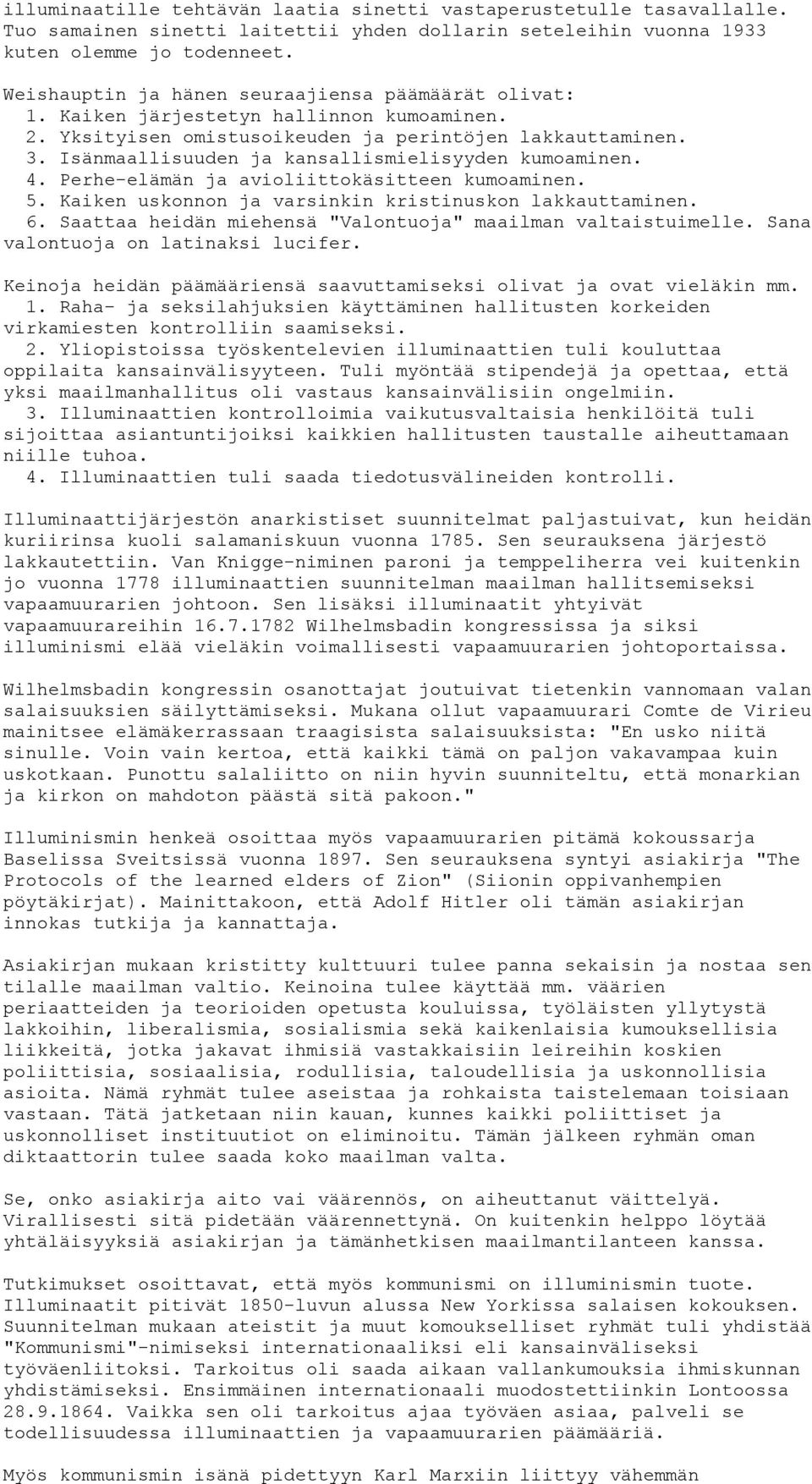 Isänmaallisuuden ja kansallismielisyyden kumoaminen. 4. Perhe-elämän ja avioliittokäsitteen kumoaminen. 5. Kaiken uskonnon ja varsinkin kristinuskon lakkauttaminen. 6.