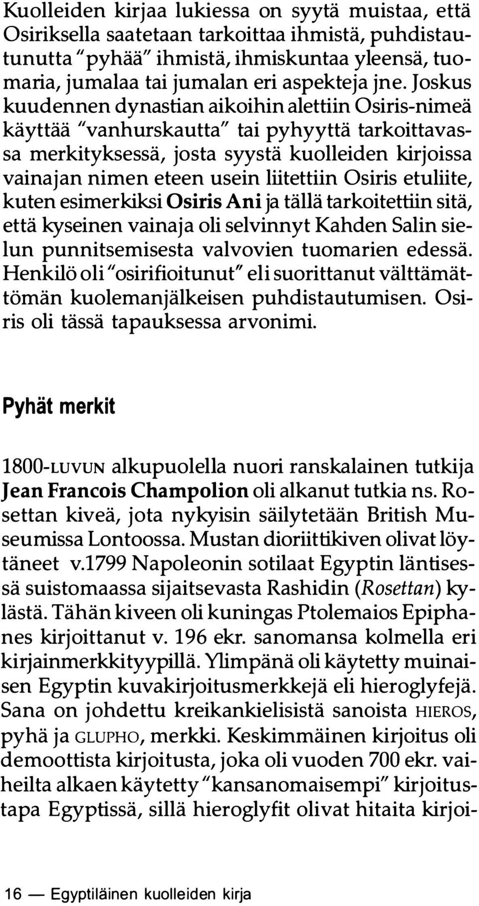 Osiris etuliite, kuten esimerkiksi Osiris Ani ja tällä tarkoitettiin sitä, että kyseinen vainaja oli selvinnyt Kahden Salin sielun punnitsemisesta valvovien tuomarien edessä.