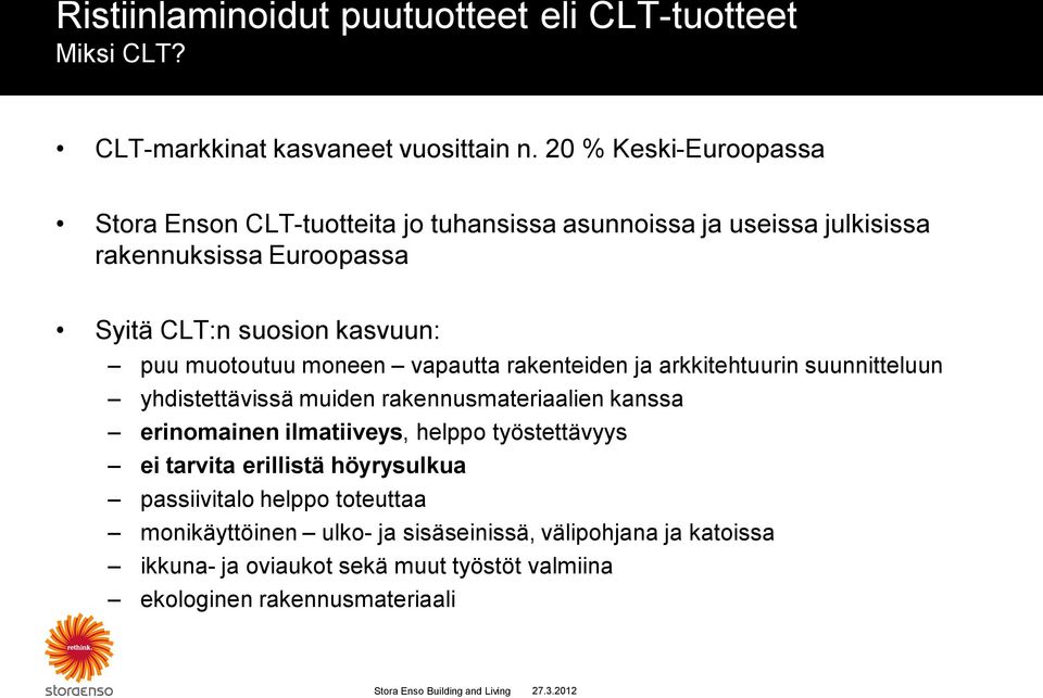 moneen vapautta rakenteiden ja arkkitehtuurin suunnitteluun yhdistettävissä muiden rakennusmateriaalien kanssa erinomainen ilmatiiveys, helppo työstettävyys ei