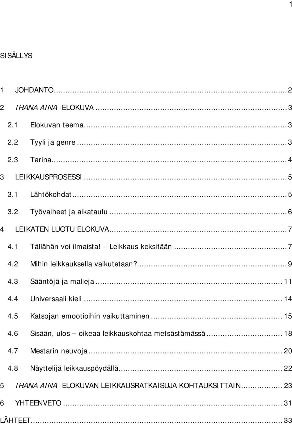 ...9 4.3 Sääntöjä ja malleja... 11 4.4 Universaali kieli... 14 4.5 Katsojan emootioihin vaikuttaminen... 15 4.