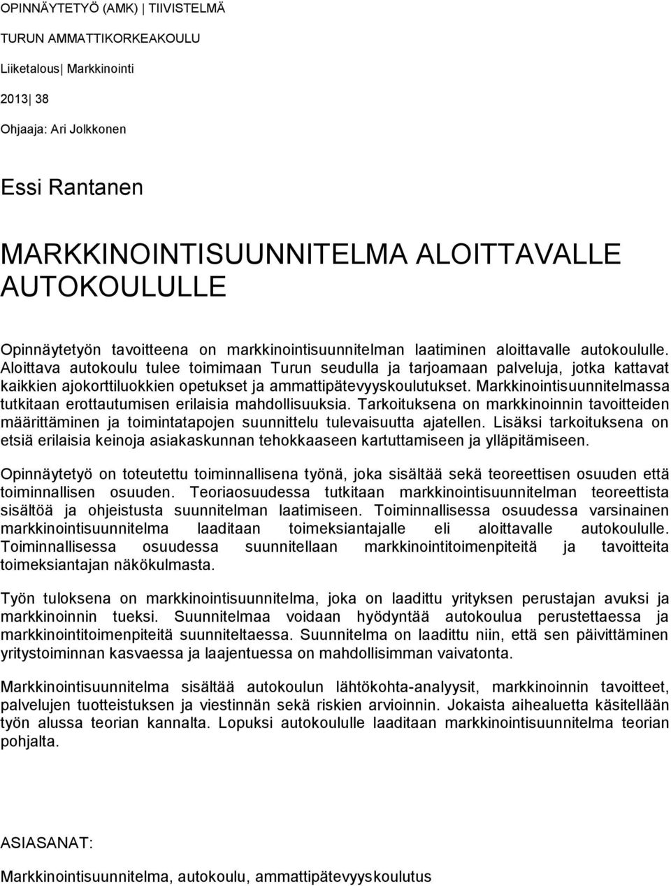 Aloittava autokoulu tulee toimimaan Turun seudulla ja tarjoamaan palveluja, jotka kattavat kaikkien ajokorttiluokkien opetukset ja ammattipätevyyskoulutukset.