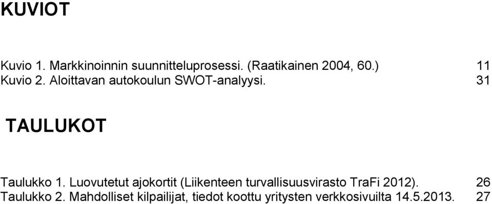 Luovutetut ajokortit (Liikenteen turvallisuusvirasto TraFi 2012).