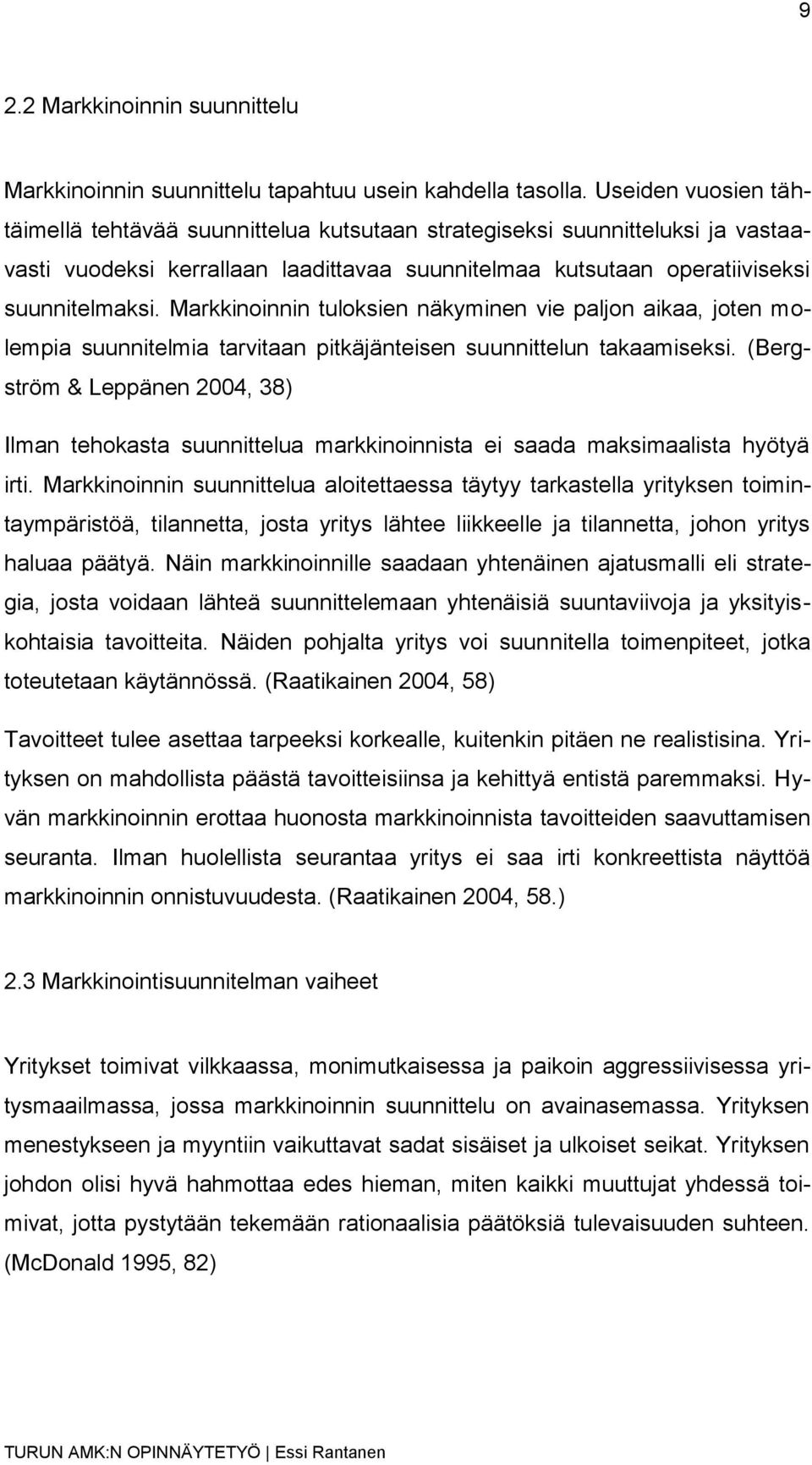 Markkinoinnin tuloksien näkyminen vie paljon aikaa, joten molempia suunnitelmia tarvitaan pitkäjänteisen suunnittelun takaamiseksi.