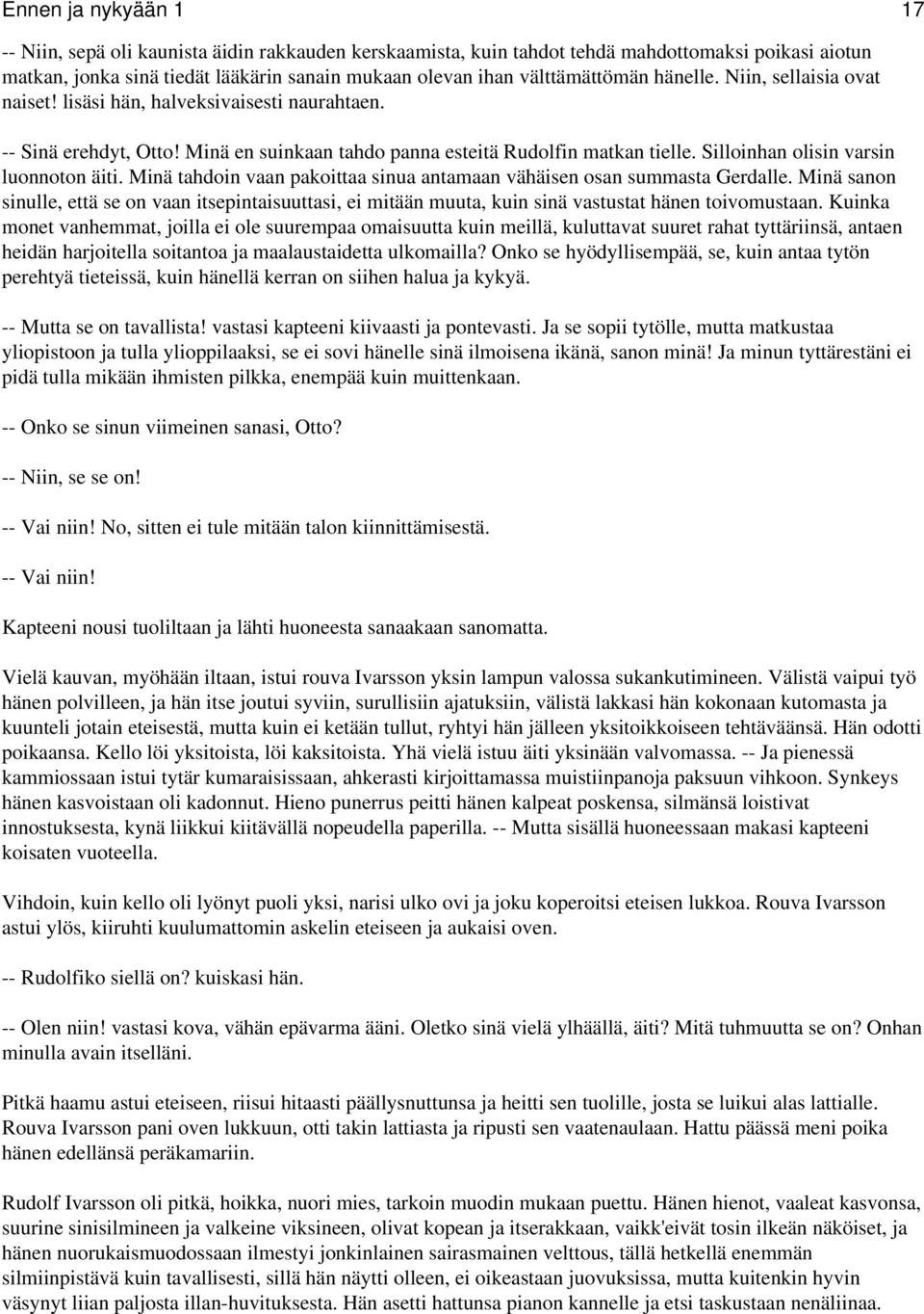 Silloinhan olisin varsin luonnoton äiti. Minä tahdoin vaan pakoittaa sinua antamaan vähäisen osan summasta Gerdalle.