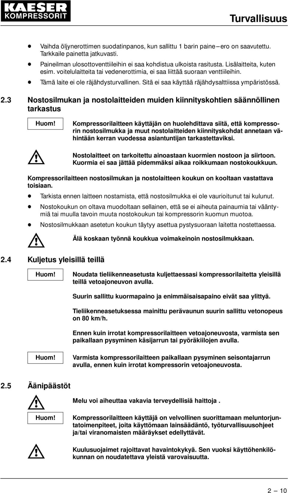 3 Nostosilmukan ja nostolaitteiden muiden kiinnityskohtien säännöllinen tarkastus Kompressorilaitteen käyttäjän on huolehdittava siitä, että kompressorin nostosilmukka ja muut nostolaitteiden