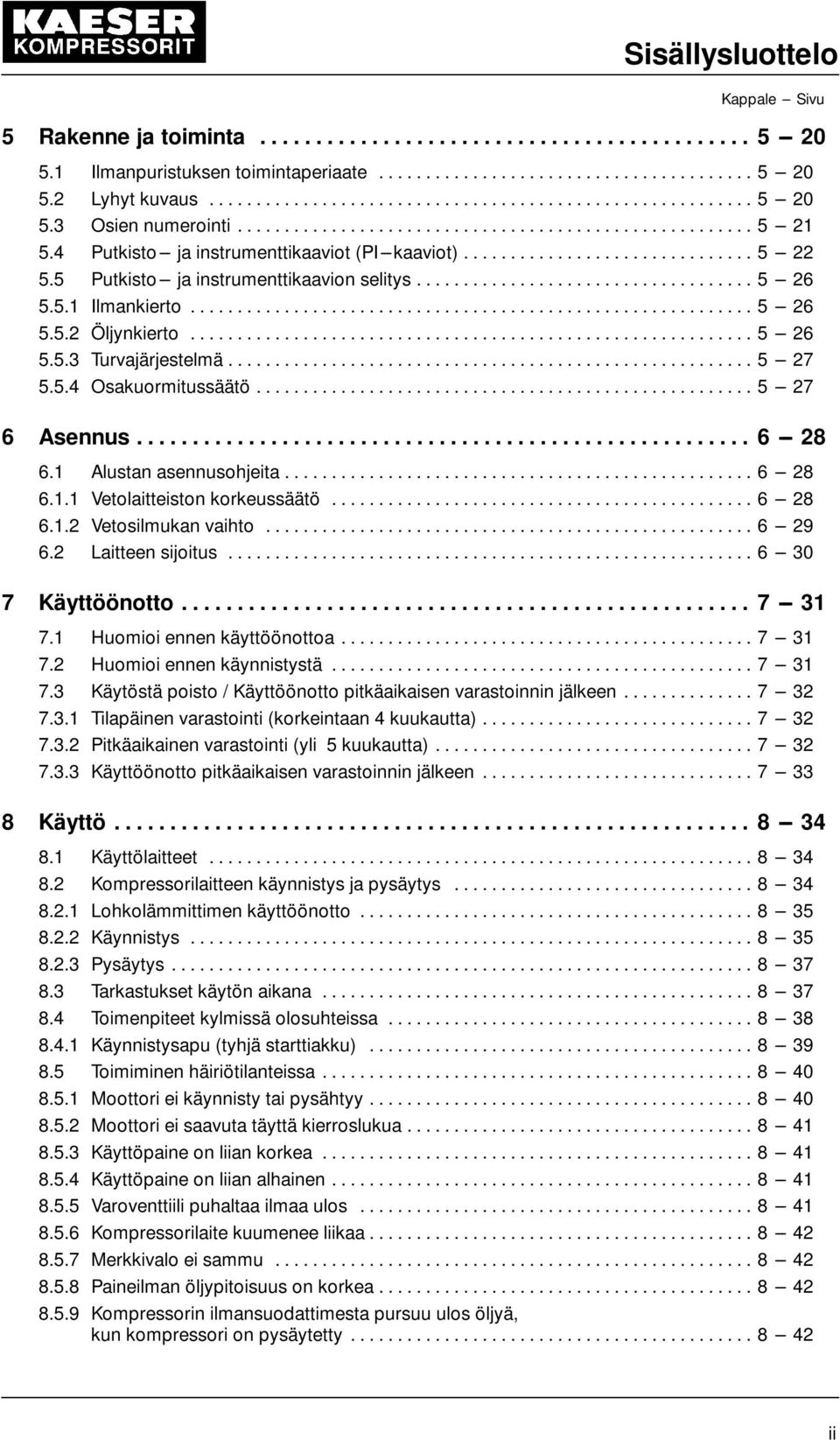 4 Putkisto --- ja instrumenttikaaviot (PI---kaaviot)............................... 5 --- 22 5.5 Putkisto --- ja instrumenttikaavion selitys.................................... 5 --- 26 5.5.1 Ilmankierto.