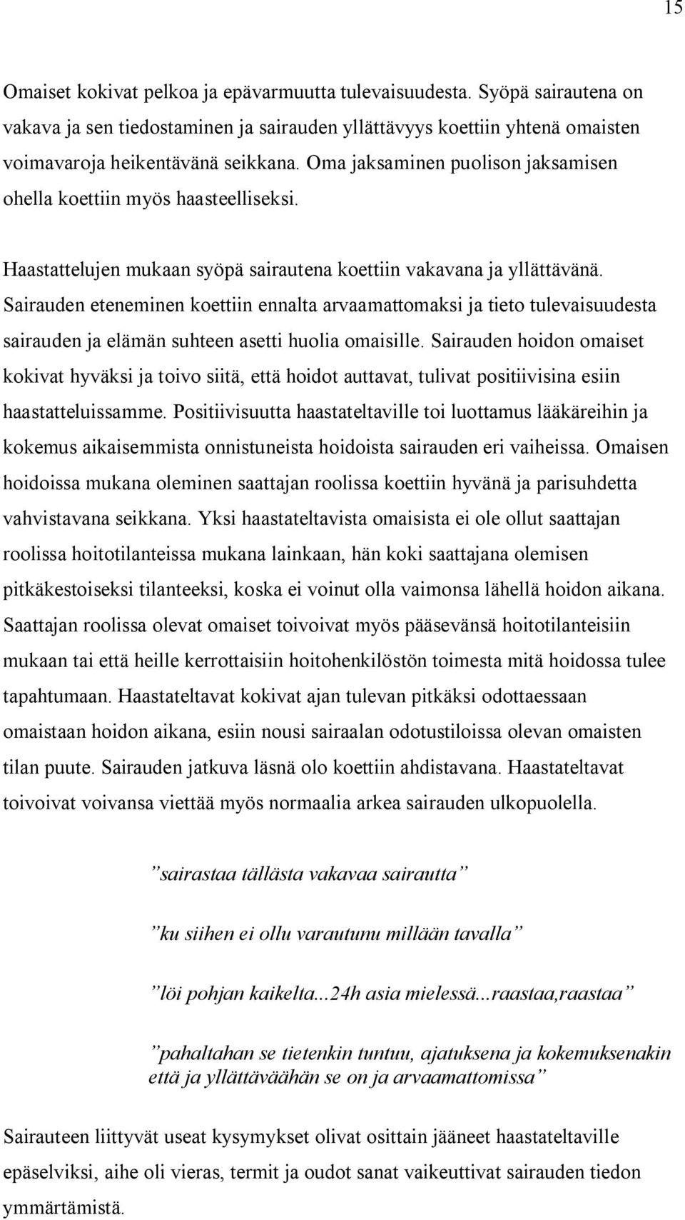 Sairauden eteneminen koettiin ennalta arvaamattomaksi ja tieto tulevaisuudesta sairauden ja elämän suhteen asetti huolia omaisille.