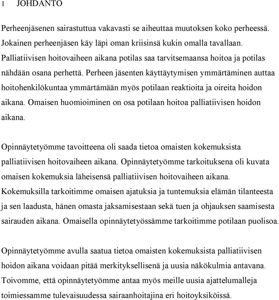 Perheen jäsenten käyttäytymisen ymmärtäminen auttaa hoitohenkilökuntaa ymmärtämään myös potilaan reaktioita ja oireita hoidon aikana.