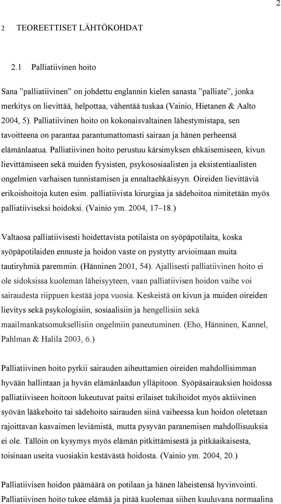 Palliatiivinen hoito on kokonaisvaltainen lähestymistapa, sen tavoitteena on parantaa parantumattomasti sairaan ja hänen perheensä elämänlaatua.