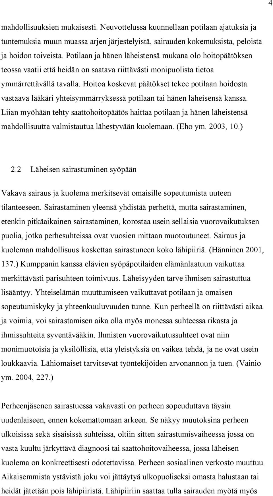 Hoitoa koskevat päätökset tekee potilaan hoidosta vastaava lääkäri yhteisymmärryksessä potilaan tai hänen läheisensä kanssa.