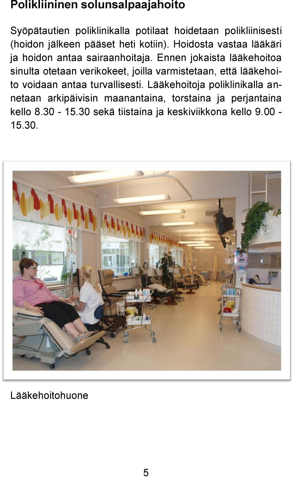 Ennen jokaista lääkehoitoa sinulta otetaan verikokeet, joilla varmistetaan, että lääkehoito voidaan antaa turvallisesti.