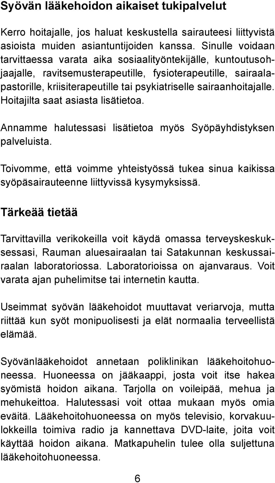 sairaanhoitajalle. Hoitajilta saat asiasta lisätietoa. Annamme halutessasi lisätietoa myös Syöpäyhdistyksen palveluista.