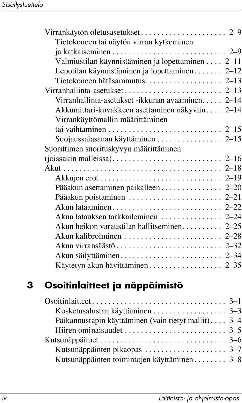 .... 2 14 Akkumittari-kuvakkeen asettaminen näkyviin.... 2 14 Virrankäyttömallin määrittäminen tai vaihtaminen............................ 2 15 Suojaussalasanan käyttäminen.