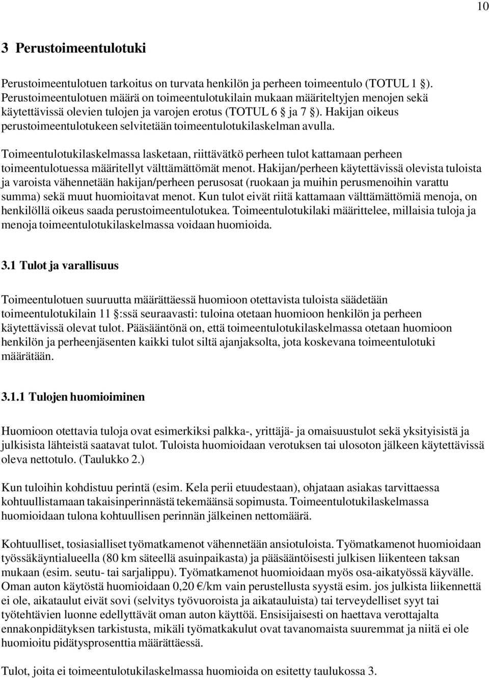 Hakijan oikeus perustoimeentulotukeen selvitetään toimeentulotukilaskelman avulla.