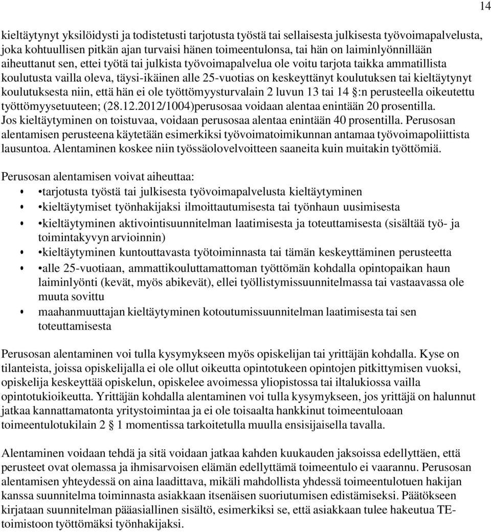 koulutuksesta niin, että hän ei ole työttömyysturvalain 2 luvun 13 tai 14 :n perusteella oikeutettu työttömyysetuuteen; (28.12.2012/1004)perusosaa voidaan alentaa enintään 20 prosentilla.