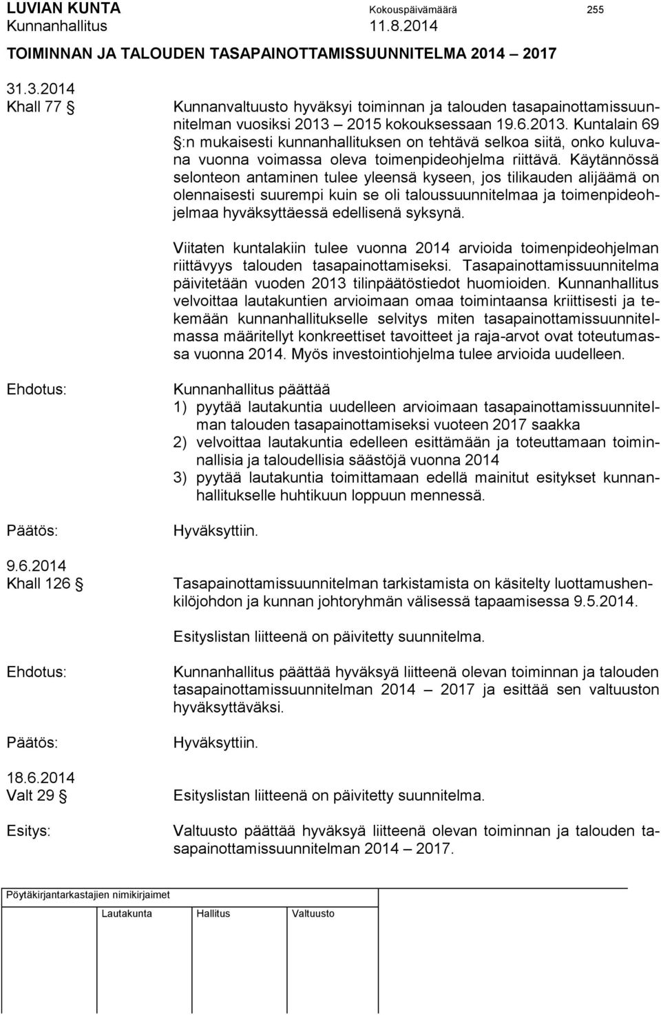 2015 kokouksessaan 19.6.2013. Kuntalain 69 :n mukaisesti kunnanhallituksen on tehtävä selkoa siitä, onko kuluvana vuonna voimassa oleva toimenpideohjelma riittävä.