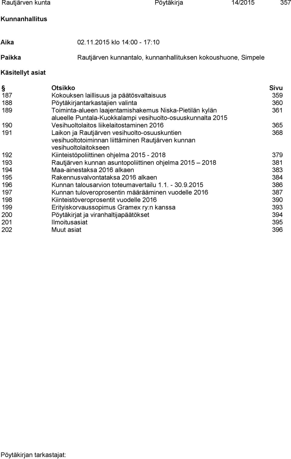 valinta 360 189 Toiminta-alueen laajentamishakemus Niska-Pietilän kylän 361 alueelle Puntala-Kuokkalampi vesihuolto-osuuskunnalta 2015 190 Vesihuoltolaitos liikelaitostaminen 2016 365 191 Laikon ja