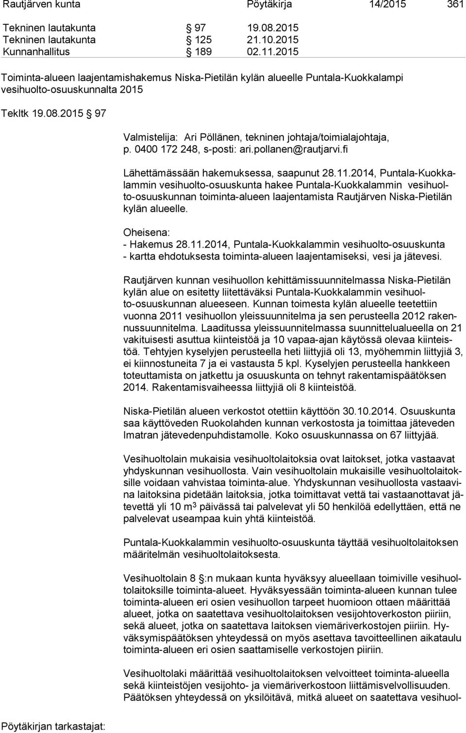 2015 97 Valmistelija: Ari Pöllänen, tekninen johtaja/toimialajohtaja, p. 0400 172 248, s-posti: ari.pollanen@rautjarvi.fi Lähettämässään hakemuksessa, saapunut 28.11.