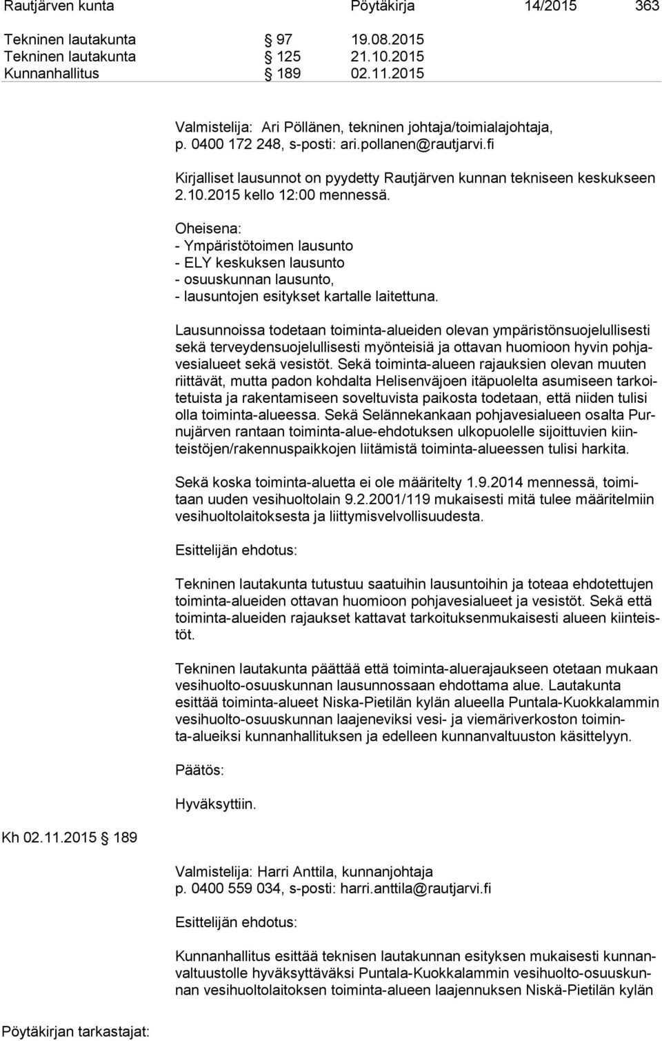fi Kirjalliset lausunnot on pyydetty Rautjärven kunnan tekniseen keskukseen 2.10.2015 kello 12:00 mennessä.