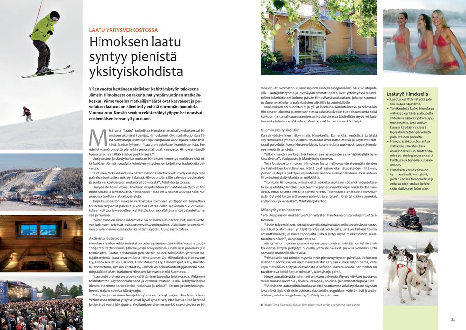 Vuonna 2010 Jämsän seudun rekisteröidyt yöpymiset nousivat ensimmäisen kerran yli 300 000:n. Mitä sana laatu tarkoittaa Himoksen matkailukeskuksessa?