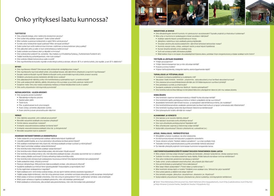 Ovatko tuotteet hyvin esillä markkinoinnissa hintoineen, sisältöineen ja toteutusmalleineen (aika ja paikka)? Onko päätuotteet valittu ja ovatko ne hyvin esillä kohteessa ja markkinoinnissa?