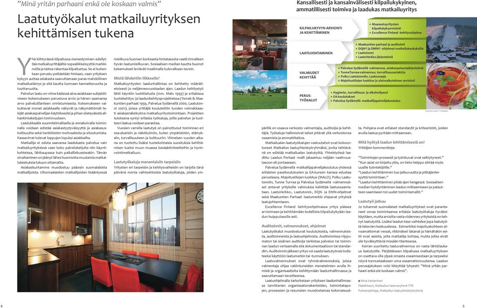 Se ei kuitenkaan perustu pelkästään hintaan, vaan yrityksen kykyyn auttaa asiakasta saavuttamaan paras mahdollinen matkailuelämys ja sitä kautta luomaan kannattavuutta ja tuottavuutta.
