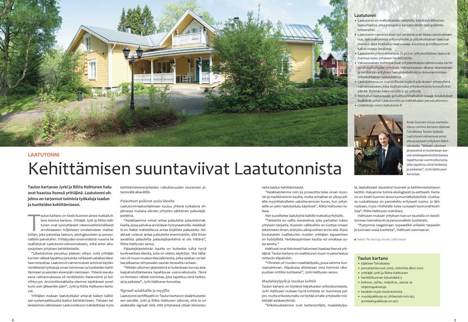 -koulutus. Laatutonni-yritysvalmennus (6 pv) on yrityskohtainen laatuvalmennus koko yrityksen henkilöstölle. Valmennuksen kohteina ovat yrityskohtaista valmennusta tarvitsevat matkailualan yritykset.