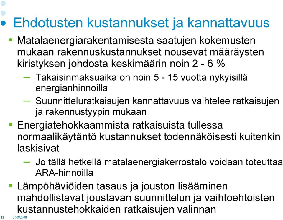 rakennustyypin mukaan Energiatehokkaammista ratkaisuista tullessa normaalikäytäntö kustannukset todennäköisesti kuitenkin laskisivat Jo tällä hetkellä