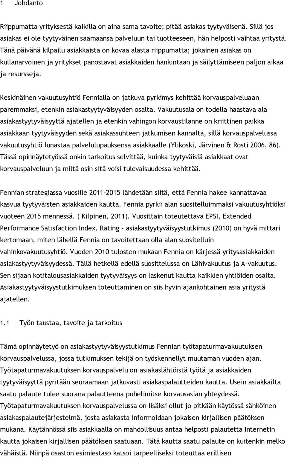 Keskinäinen vakuutusyhtiö Fennialla on jatkuva pyrkimys kehittää korvauspalveluaan paremmaksi, etenkin asiakastyytyväisyyden osalta.