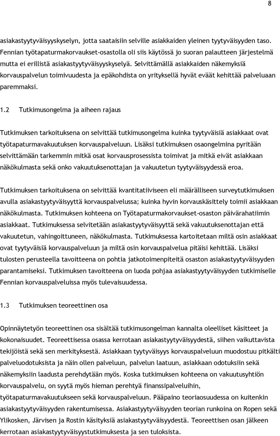 Selvittämällä asiakkaiden näkemyksiä korvauspalvelun toimivuudesta ja epäkohdista on yrityksellä hyvät eväät kehittää palveluaan paremmaksi. 1.