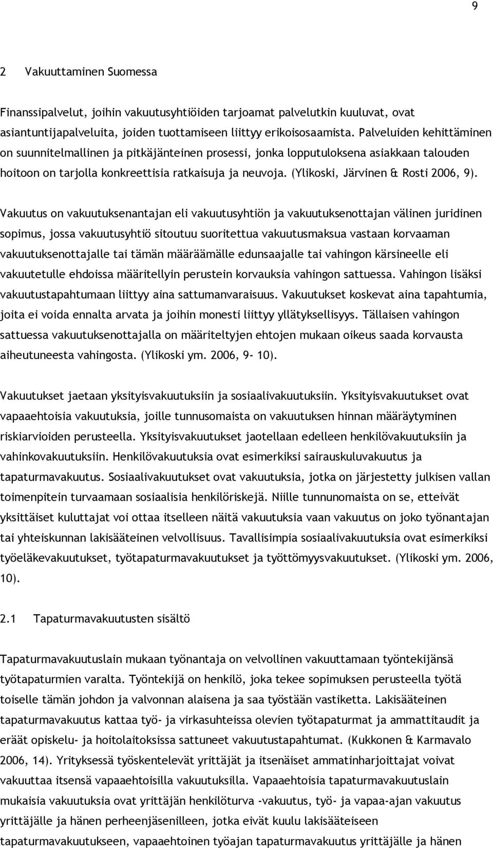 (Ylikoski, Järvinen & Rosti 2006, 9).