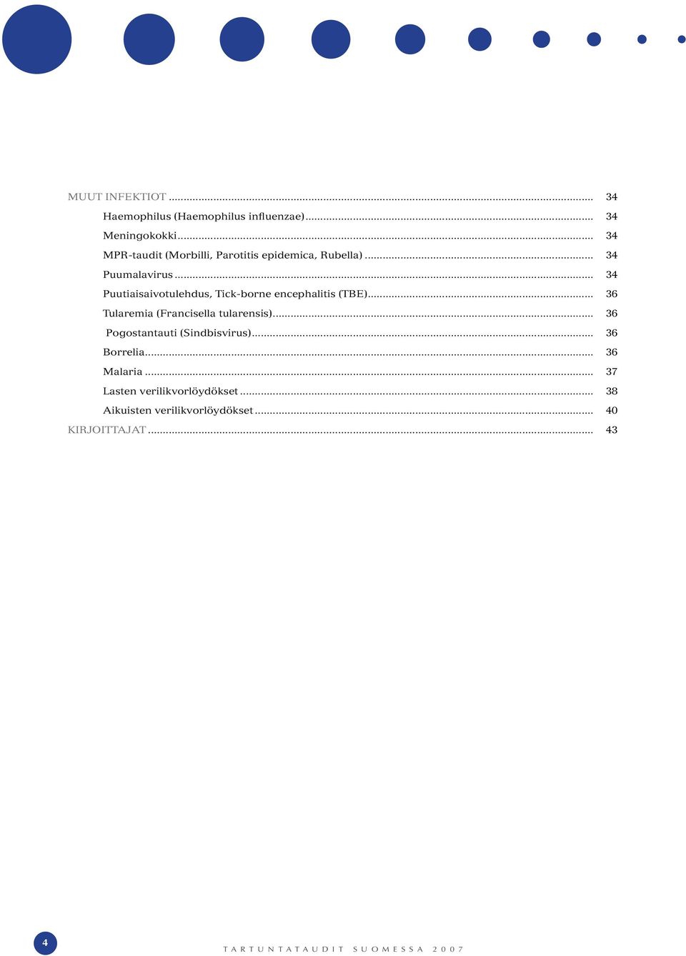 .. 34 Puutiaisaivotulehdus, Tick-borne encephalitis (TBE)... 36 Tularemia (Francisella tularensis).