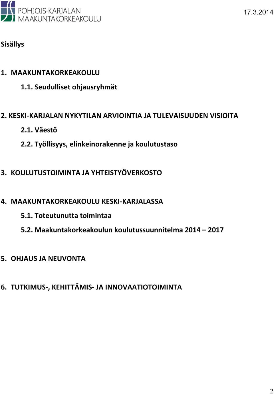 1. Väestö 2.2. Työllisyys, elinkeinorakenne ja koulutustaso 3. KOULUTUSTOIMINTA JA YHTEISTYÖVERKOSTO 4.