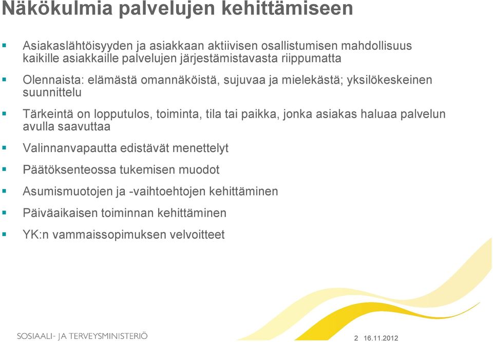 lopputulos, toiminta, tila tai paikka, jonka asiakas haluaa palvelun avulla saavuttaa Valinnanvapautta edistävät menettelyt Päätöksenteossa