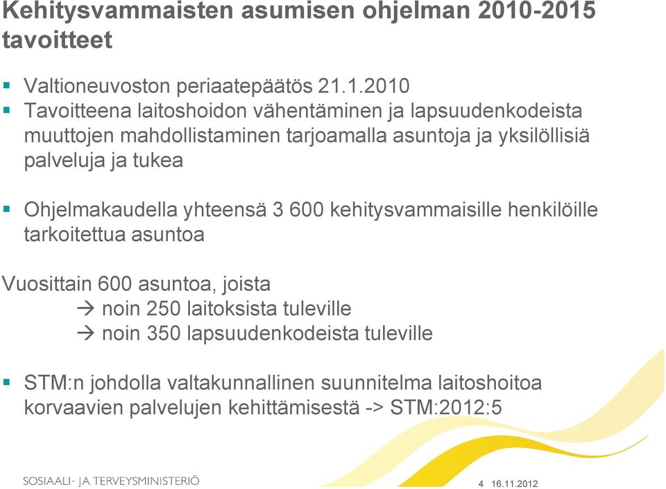 mahdollistaminen tarjoamalla asuntoja ja yksilöllisiä palveluja ja tukea Ohjelmakaudella yhteensä 3 600 kehitysvammaisille henkilöille