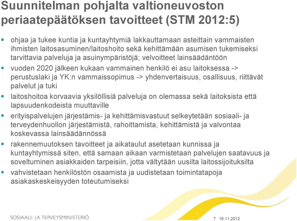 vammaissopimus -> yhdenvertaisuus, osallisuus, riittävät palvelut ja tuki laitoshoitoa korvaavia yksilöllisiä palveluja on olemassa sekä laitoksista että lapsuudenkodeista muuttaville